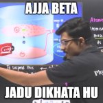 aaja | AJJA BETA; JADU DIKHATA HU | image tagged in aaja | made w/ Imgflip meme maker