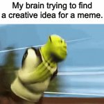 i still got no ideas, please help me | My brain trying to find a creative idea for a meme. | image tagged in gifs,memes | made w/ Imgflip video-to-gif maker