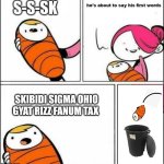 baby trash can | S-S-SK; SKIBIDI SIGMA OHIO GYAT RIZZ FANUM TAX | image tagged in baby trash can,ipad kids,gen alpha | made w/ Imgflip meme maker