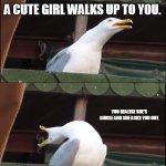 Yo, yeah. Let's go. | YOU GO TO THE PROM OR NIGHTCLUB. A CUTE GIRL WALKS UP TO YOU. YOU REALISE SHE'S SINGLE AND SHE ASKS YOU OUT. LET'S GO!!!!!!!!!!!!!!!!!!!!!!!!!!!!! | image tagged in memes,inhaling seagull | made w/ Imgflip meme maker