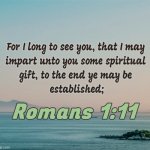 Romans 1:11 | image tagged in romans 1 11 | made w/ Imgflip meme maker