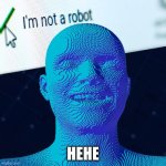 mastermind | HEHE | image tagged in i'm not a robot | made w/ Imgflip meme maker