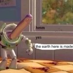 hmmm yes | the earth here is made out of earth | image tagged in hmmm yes | made w/ Imgflip meme maker