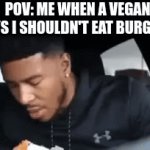 The Vegan teacher vs Low Tier God | POV: ME WHEN A VEGAN SAYS I SHOULDN'T EAT BURGERS | image tagged in gifs,funny,food | made w/ Imgflip video-to-gif maker