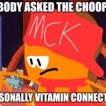 Nobody asked the Choopies | NOBODY ASKED THE CHOOPIES; PERSONALLY VITAMIN CONNECTION | image tagged in mc kenny,funny,asthma | made w/ Imgflip meme maker