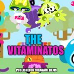 I made The Vitaminatos (Choopies Pilot Episode in 2002) | THE; VITAMINATOS; PUBLISHED IN TORAGAMI FILMS | image tagged in asthma,choopies | made w/ Imgflip meme maker