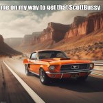 me on my way to get that ScottBussy