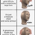 rip | You're chilling in a game and you enter a suspiciously large room; It's just a treasure chest and some armour; A ginormous health bar appears at the top of the screen | image tagged in memes,panik kalm panik | made w/ Imgflip meme maker