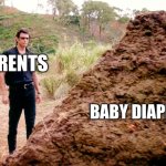 Memes, Poop, Jurassic Park | PARENTS; BABY DIAPERS | image tagged in memes poop jurassic park | made w/ Imgflip meme maker