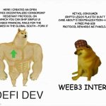 DeFi vs Weeb3 | HERE I CREATED AN OPEN SOURCE DECENTRALIZED CENSORSHIP RESISTANT PROTOCOL ON WHICH YOU CAN SHIP SIMPLE UI BASED FINANCIAL RAILS FOR THE UNBANKED IN THE GLOBAL SOUTH—FORK IT; RETAIL CONSUMER CRYPTO LEGOS PLASTIC DUN'T CARE ABOUT D'CENTRALIZATION—HERE A FREE PNG GIB PROTOCOL REWARDS MI FAMILIA; WEEB3 INTERN; DEFI DEV | image tagged in strong dog vs weak dog | made w/ Imgflip meme maker