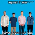 Repost if you never had sex