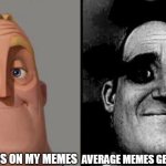 Just Why | I GOT 4 VIEWS ON MY MEMES; AVERAGE MEMES GET 4000 VIEWS | image tagged in traumatized mr incredible,just why,memes,funny | made w/ Imgflip meme maker