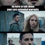 Frenchie gets an offer | Im here to talk about your cars extended warranty | image tagged in frenchie the boys | made w/ Imgflip meme maker