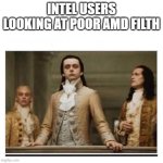 AMD Peasants | INTEL USERS LOOKING AT POOR AMD FILTH | image tagged in peasants | made w/ Imgflip meme maker