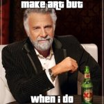 The Most Interesting Man In The World | I DON'T ALWAYS MAKE ART BUT; WHEN I DO
EVERYONE BOOS AT IT | image tagged in memes,the most interesting man in the world | made w/ Imgflip meme maker