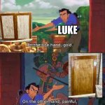 Door meme | LUKE; LUKE | image tagged in on the one hand gold | made w/ Imgflip meme maker