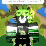 gir will bully little kids on roblox XD template