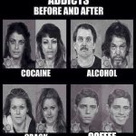 Addicts before and after | COFFEE | image tagged in addicts before and after | made w/ Imgflip meme maker