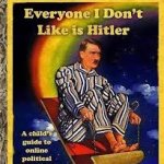 Everyone I dont like is hitler