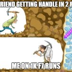 SkyBlock Truth | MY FRIEND GETTING HANDLE IN 2 RUNS; ME ON 1K F7 RUNS | image tagged in gambling miner | made w/ Imgflip meme maker