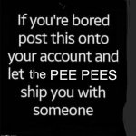 .? | PEE PEES | image tagged in let the pee pees ship you with a user | made w/ Imgflip meme maker