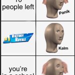 Panik Kalm Panik | 10 people left; you’re in a school | image tagged in memes,panik kalm panik | made w/ Imgflip meme maker