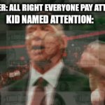 Bros a millionair after each class he goes to | TEACHER: ALL RIGHT EVERYONE PAY ATTENTION; KID NAMED ATTENTION: | image tagged in money,rich | made w/ Imgflip video-to-gif maker
