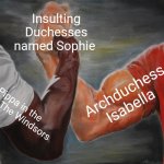 Epic Handshake | Insulting Duchesses named Sophie; Archduchess Isabella; Pippa in the show The Windsors | image tagged in memes,epic handshake,pippa middleton,archduchess isabella,the windsors,pippa in the windsors | made w/ Imgflip meme maker