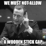 UKR Drone - Wooden Stick Gap | WE MUST NOT ALLOW; A WOODEN STICK GAP | image tagged in dr strangelove mineshaft gap | made w/ Imgflip meme maker