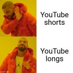 Ah yes I love YouTube longs | YouTube shorts; YouTube longs | image tagged in memes,drake hotline bling,youtube,youtube shorts | made w/ Imgflip meme maker