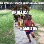 Hamilton and Angelica (in scene two) | THE SECOND SCENE AFTER HAMILTON HAS AN AFFAIR; ANGELICA; HAMILTON | image tagged in run | made w/ Imgflip meme maker