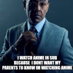 We are not the same | YOU WATCH ANIME WITH SUB BECAUSE ITS SUPERIOR; I WATCH ANIME IN SUB BECAUSE  I DONT WANT MY PARENTS TO KNOW IM WATCHING ANIME | image tagged in we are not the same | made w/ Imgflip meme maker