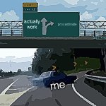 true | actually work; procastinate; me | image tagged in memes,left exit 12 off ramp,fun,meme,relatable,funny | made w/ Imgflip meme maker