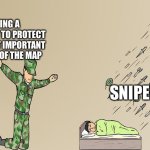 Soldier failing to protect sleeping child | USING A SHOTGUN TO PROTECT THE MOST IMPORTANT CORNER OF THE MAP; SNIPERS | image tagged in soldier failing to protect sleeping child | made w/ Imgflip meme maker