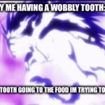 oh. i’m back. yippee. | 10Y ME HAVING A WOBBLY TOOTH:; MY TOOTH GOING TO THE FOOD IM TRYING TO CHEW | image tagged in gifs,relatable | made w/ Imgflip video-to-gif maker