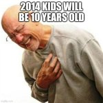 Time flies | 2014 KIDS WILL BE 10 YEARS OLD | image tagged in right in the childhood,2014,hurt,gifs,demotivationals | made w/ Imgflip meme maker