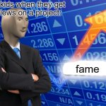 Empty Stonks | little kids when they get 
5 views on a project:; fame | image tagged in empty stonks | made w/ Imgflip meme maker