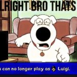 You can no longer play as Luigi meme