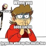 Oh on gacha heat is the puppet from fnaf help me | GACHA HEAT; GOOD GACHA | image tagged in tord panik | made w/ Imgflip meme maker