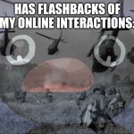 I did some messed up stuff [?] | HAS FLASHBACKS OF MY ONLINE INTERACTIONS: | image tagged in pingu,bird | made w/ Imgflip meme maker