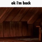 i have returned | image tagged in gifs,i'm back | made w/ Imgflip video-to-gif maker