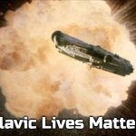 Star Wars Exploding Death Star | Slavic Lives Matter | image tagged in star wars exploding death star,slavic | made w/ Imgflip meme maker