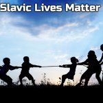 Tug of War | Slavic Lives Matter | image tagged in tug of war,slavic | made w/ Imgflip meme maker