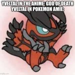 If you don't know what I'm talking about then you wouldn't understand me | YVELTAL IN THE ANIME: GOD OF DEATH
YVELTAL IN POKEMON AMIE: | image tagged in cute yveltal | made w/ Imgflip meme maker