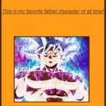 goku is my favorite father character of all-time | image tagged in favorite father character of all-time,goku,dragon ball z,i am your father,anime,fathers day | made w/ Imgflip meme maker