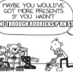 Diary of a wimpy kid Christmas meme | GONE THROUGH RODRICKS P*RN STASH | image tagged in diary of a wimpy kid christmas meme | made w/ Imgflip meme maker