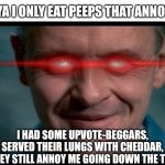 Hannibal's limmericks r de best | I TOLD YA I ONLY EAT PEEPS THAT ANNOY ME...? I HAD SOME UPVOTE-BEGGARS,
SERVED THEIR LUNGS WITH CHEDDAR,
AND THEY STILL ANNOY ME GOING DOWN THE TOILEE ... | image tagged in hannibal,silence of the lambs,dark humor,upvote begging,dirty dishes | made w/ Imgflip meme maker