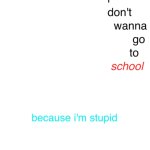 I don't wanna go to school meme