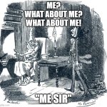 Ghost of Christmas Past | ME?
WHAT ABOUT ME?
WHAT ABOUT ME! "ME SIR" | image tagged in ghost of christmas past | made w/ Imgflip meme maker