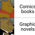 Tuxedo Winnie The Pooh | Comics books; Graphic novels | image tagged in memes,tuxedo winnie the pooh,comics | made w/ Imgflip meme maker